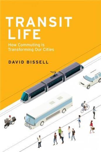 Couverture du livre « Transit life how commuting is transforming our cities /anglais » de Bissell David aux éditions Mit Press