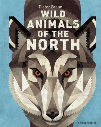 Couverture du livre « Wild animals of the north » de Dieter Braun aux éditions Flying Eye Books