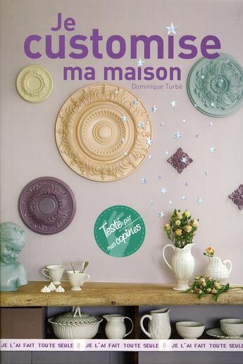 Couverture du livre « Je customise ma maison » de Dominique Turbe aux éditions Hachette Pratique