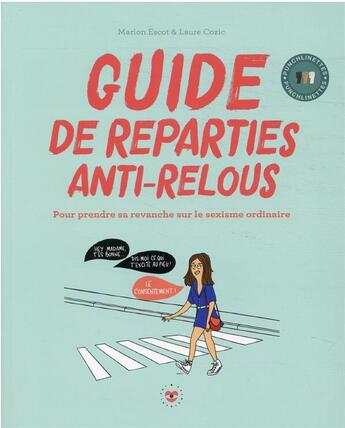 Couverture du livre « Guide de reparties anti-relous : pour prendre sa revanche sur le sexisme ordinaire » de Marion Escot et Laure Cozic aux éditions Hachette Pratique