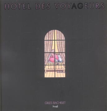 Couverture du livre « Hotel Des Voyageurs » de Gilles Bachelet aux éditions Seuil Jeunesse