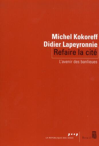 Couverture du livre « Refaire la cité ; diversité et politique des quartiers populaires » de Kokoreff Michel et Didier Lapeyronnie aux éditions Seuil