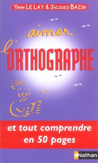 Couverture du livre « Aimer l orthographe » de Le Lay/Bazin aux éditions Nathan