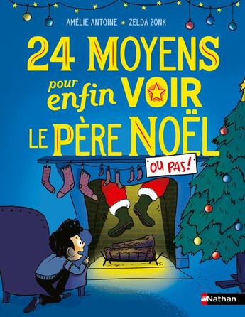 Couverture du livre « 24 moyens pour enfin voir le Père Noël, ou pas ! » de Amelie Antoine et Zelda Zonk aux éditions Nathan