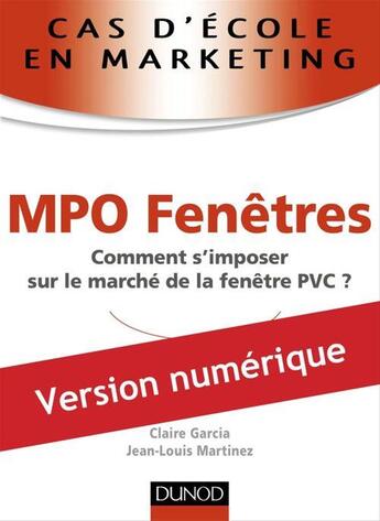 Couverture du livre « Cas d'école en marketing ; MPO Fenêtres » de Jean-Louis Martinez aux éditions Dunod