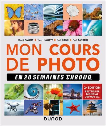 Couverture du livre « Mon cours de photo en 20 semaines chrono (2e édition) » de Tracy Hallett et Paul Sanders et Paul Lowe et David Taylor aux éditions Dunod