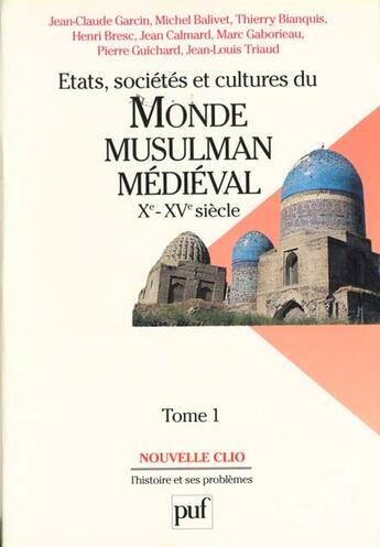 Couverture du livre « États, sociétés et cultures du monde musulman médiéval (Xe-XVe siècle) t.1 ; l'évolution politique et sociale » de Jean-Claude Garcin aux éditions Puf