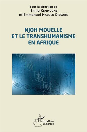 Couverture du livre « Njoh Mouelle et le transhumanisme en Afrique » de Emile Kenmogne et Emmanuel Malolo Dissake aux éditions L'harmattan