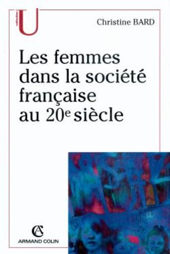 Couverture du livre « Les femmes dans la société française au 20e siècle » de Christine Bard aux éditions Armand Colin