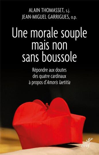 Couverture du livre « Une morale souple mais non sans boussole ; répondre aux doutes des quatre cardinaux à propos d'amoris laetitia » de Alain Thomasset et Jean-Miguel Garrigues aux éditions Cerf