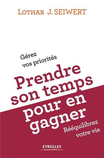 Couverture du livre « Prendre son temps pour en gagner ; comment organiser son temps pour rééquilibrer sa vie » de Lothar Seiwert et Anne Mcgee Cooper aux éditions Eyrolles