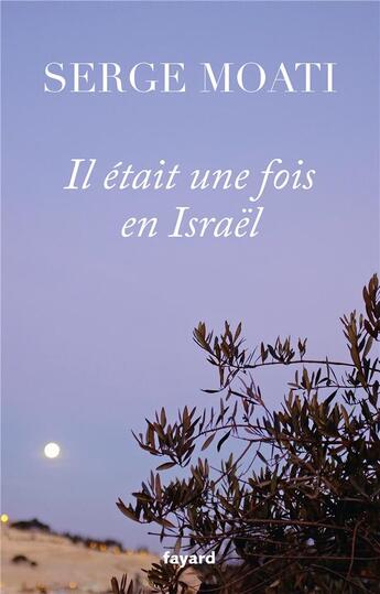 Couverture du livre « Il était une fois en Israël » de Serge Moati aux éditions Fayard