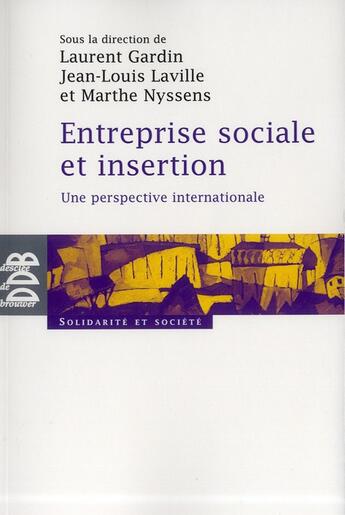 Couverture du livre « Entreprise sociale et insertion » de Jean-Louis Laville et Laurent Gardin et Marthe Nyssens aux éditions Desclee De Brouwer