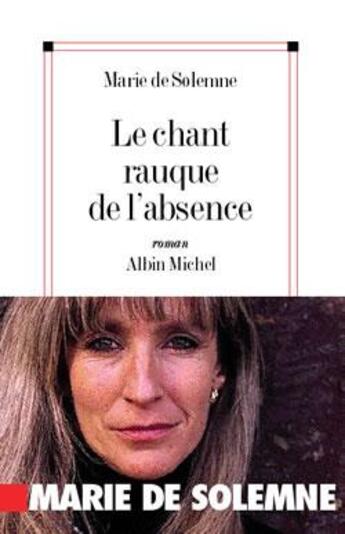 Couverture du livre « Le Chant rauque de l'absence » de Marie De Solemne aux éditions Albin Michel