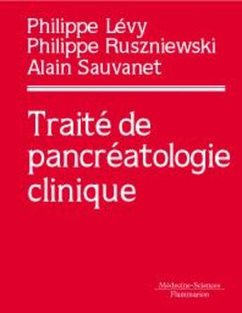 Couverture du livre « Traité de pancréatologie clinique » de Philippe Lévy et Alain Sauvanet et Philippe Ruszniewski aux éditions Lavoisier Medecine Sciences