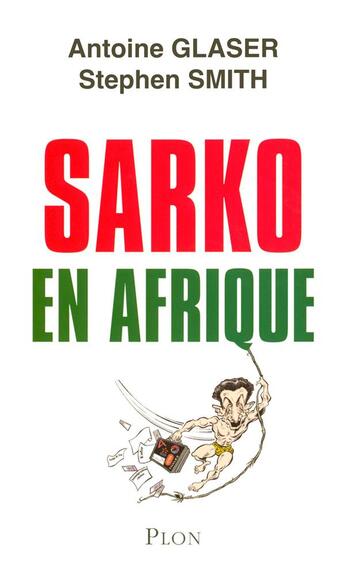 Couverture du livre « Sarko en Afrique » de Antoine Glaser aux éditions Plon