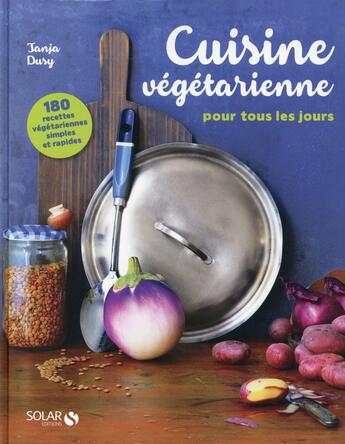 Couverture du livre « Cuisine végétarienne pour tous les jours ; 180 recettes » de Tanja Dusy aux éditions Solar
