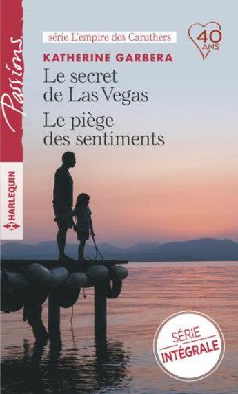 Couverture du livre « L'empire des Caruthers Tome 1 et Tome 2 ; le secret de Las Vegas ; le piège des sentiments » de Katherine Garbera aux éditions Harlequin