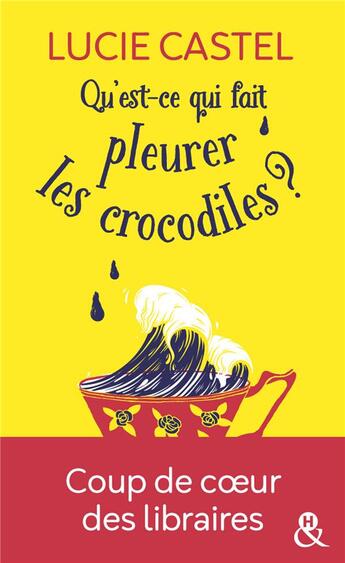 Couverture du livre « Qu'est-ce qui fait pleurer les crocodiles ? » de Lucie Castel aux éditions Harlequin