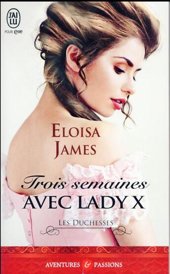 Couverture du livre « Les duchesses Tome 7 : trois semaines avec Lady X » de Eloisa James aux éditions J'ai Lu