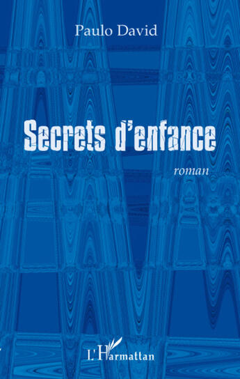 Couverture du livre « Secrets d'enfance » de Paulo David aux éditions L'harmattan