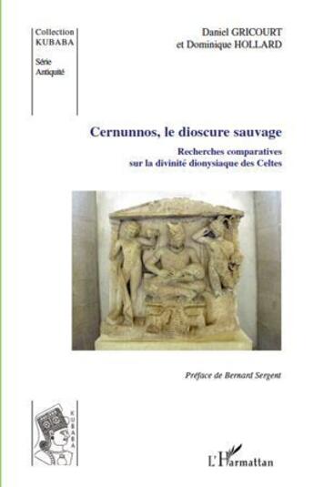 Couverture du livre « Cernunnos, le dioscure sauvage ; recherches comparatives sur la divinité dionysiaque des Celtes » de Daniel Gricourt et Dominique Hollard aux éditions L'harmattan