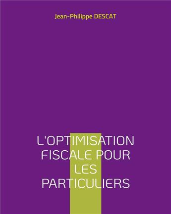 Couverture du livre « L'optimisation fiscale pour les particuliers » de Jean-Philippe Descat aux éditions Books On Demand