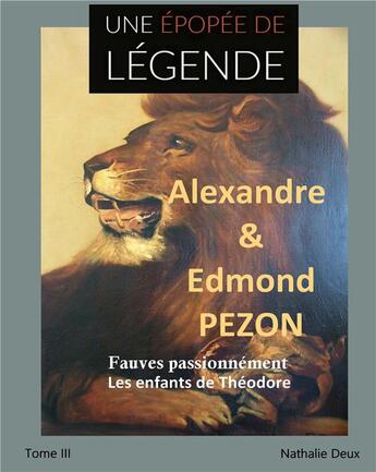 Couverture du livre « Une épopée de légende III : Fauves passionnément. Les enfants de Théodore » de Nathalie Deux aux éditions Books On Demand