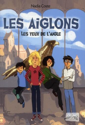 Couverture du livre « Les yeux de l'aigle Tome 1 ; les aiglons » de Nadia Coste aux éditions Grund