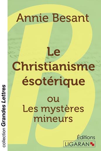 Couverture du livre « Le Christianisme ésotérique (grands caractères) » de Annie Besant aux éditions Ligaran