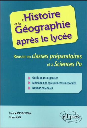 Couverture du livre « L histoire et la geographie apres le lycee. reussir en classes preparatoires et a sciences po » de Moret-Deysson/Vinci aux éditions Ellipses