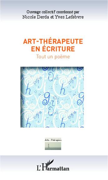 Couverture du livre « Art-thérapeute en écriture ; tout un poème » de Nicole Derda et Yves Lefebvre aux éditions L'harmattan