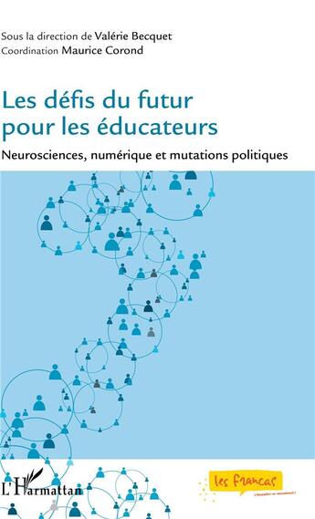 Couverture du livre « Les défis du futur pour les éducateurs ; neurosciences, numérique et mutations politiques » de Maurice Corond et Valerie Becquet et Collectif aux éditions L'harmattan