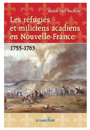 Couverture du livre « Les refugies et miliciens acadiens en nouvelle-france - 1755-1763 » de Andre-Carl Vachon aux éditions La Grande Maree