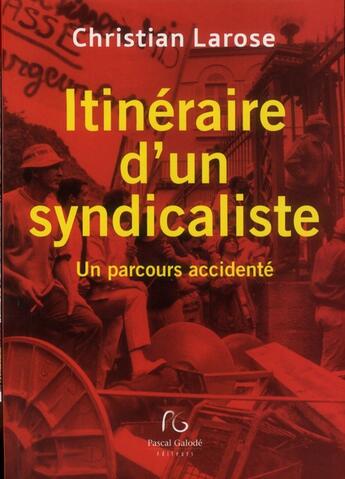 Couverture du livre « Itinéraire d'un syndicaliste » de Christian Larose aux éditions Pascal Galode