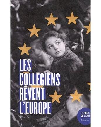 Couverture du livre « Les collégiens rêvent l'Europe » de Fondation France Libertes aux éditions Bord De L'eau