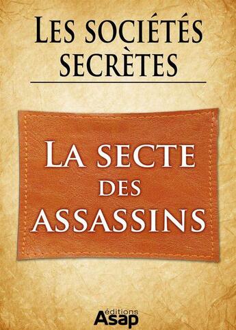 Couverture du livre « Les sociétés secrètes : la secte des Assassins » de Gwenn Rigal aux éditions Editions Asap