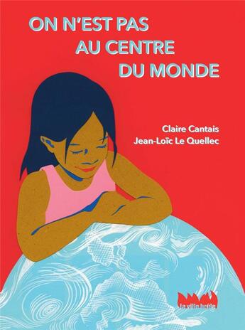 Couverture du livre « On n'est pas au centre du monde » de Claire Cantais et Jean-Loic Le Quellec aux éditions La Ville Brule
