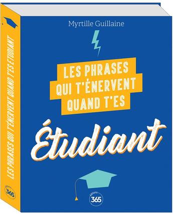 Couverture du livre « Les phrases qui t'énervent quand t'es étudiant: plus de 200 pages de citations pleines d'humour » de Myrtille Guillaine aux éditions Editions 365