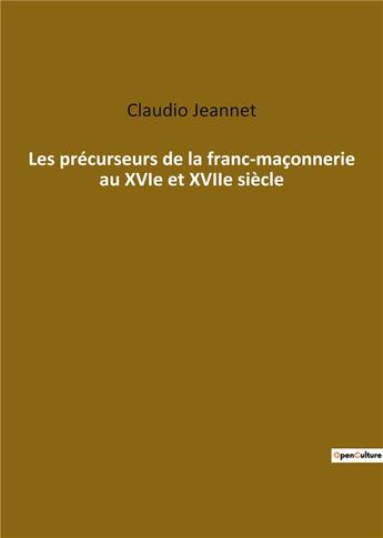 Couverture du livre « Les précurseurs de la franc maçonnerie au XVIe et XVIIe siècle » de Jeannet Claudio aux éditions Culturea