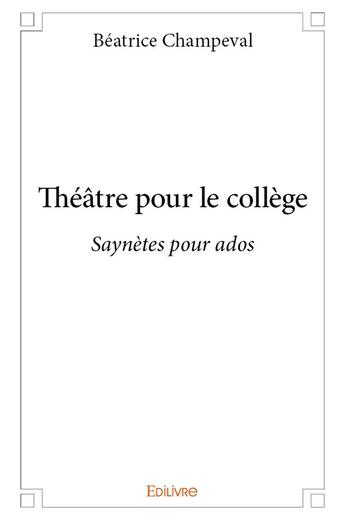 Couverture du livre « Theatre pour le college - saynetes pour ados » de Champeval Beatrice aux éditions Edilivre