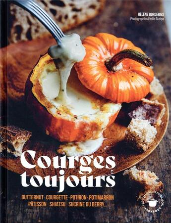 Couverture du livre « Courges toujours : butternut, courgette, potiron, potimarron, elles vont vous épater ! » de Emilie Guelpa et Helene Borderies aux éditions Marabout