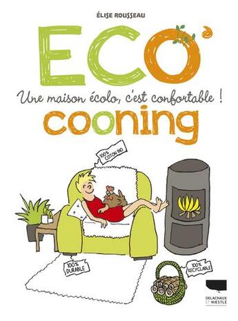 Couverture du livre « Écocooning ; une maison écolo, c'est confortable ! » de Elise Rousseau aux éditions Delachaux & Niestle