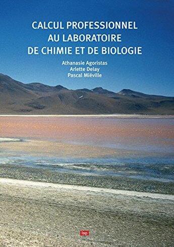 Couverture du livre « Calcul professionnel au laboratoire de chimie et biologie » de Pascal Miéville et Athanasie Agoritsas et Arlette Delay aux éditions Lep