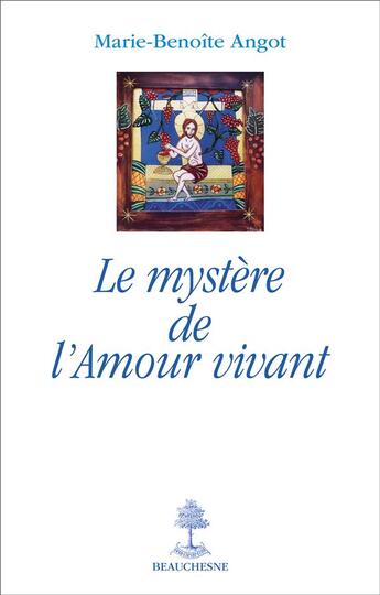 Couverture du livre « Le mystère de l'amour vivant » de Marie-Benoite Angot aux éditions Beauchesne