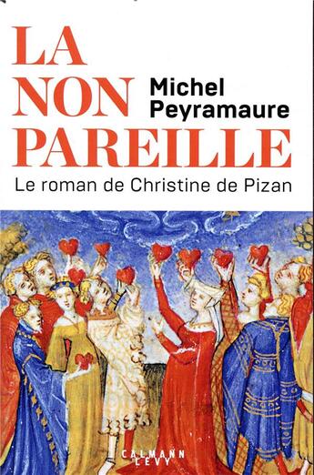 Couverture du livre « La non pareille ; le roman de Christine de Pizan » de Michel Peyramaure aux éditions Calmann-levy