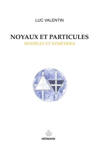 Couverture du livre « Noyaux et particules : Modèles et symétries » de Valentin Luc aux éditions Hermann