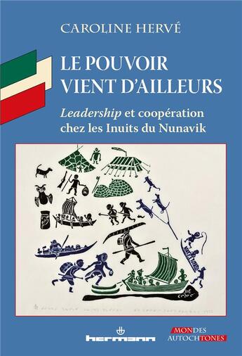 Couverture du livre « Le pouvoir vient d'ailleurs ; leadership et coopération chez les Inuits du Nunavik » de Caroline Herve aux éditions Hermann