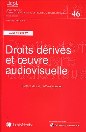 Couverture du livre « Les droits dérivés de l'oeuvre audiovisuelle » de Vidal Serfaty aux éditions Lexisnexis