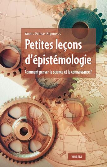 Couverture du livre « Manuel d'épistémologie ; que veut dire connaître ? ; qu'est-ce que la science ? » de Delmas-Rigoutsos Y. aux éditions Vuibert